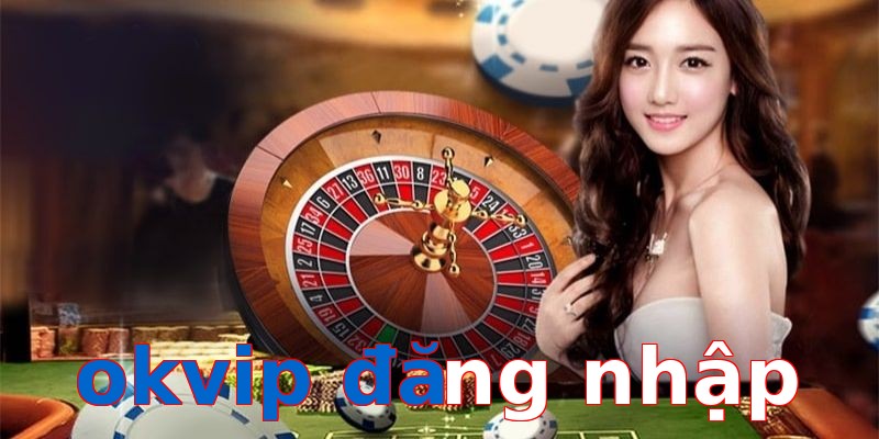 okvip đăng nhập